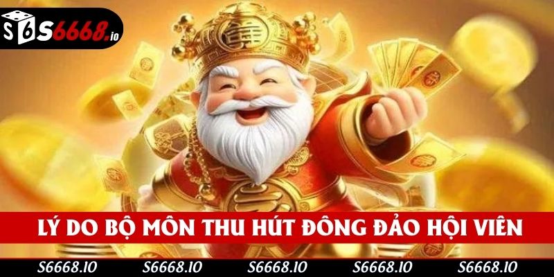 Lý do bộ môn thu hút đông đảo hội viên Lý do bộ môn thu hút đông đảo hội viên